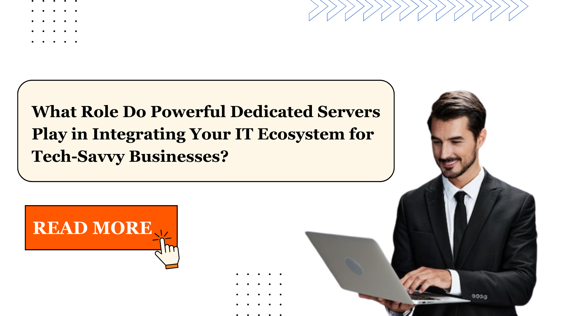 What Role Do Powerful Dedicated Servers Play in Integrating Your IT Ecosystem for Tech-Savvy Businesses